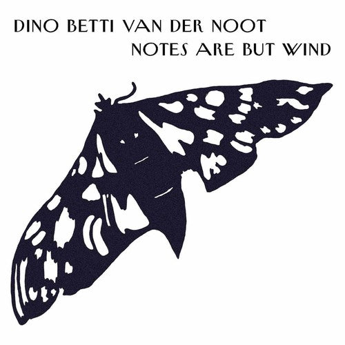 Dino Betti Van Der Noot - Notes Are But Wind (CD)