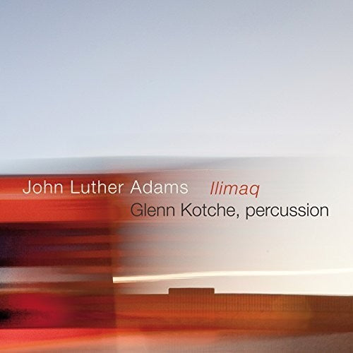 the album cover for Adams / Kotche - John Luther Adams: Ilimaq