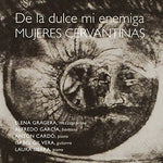 the album cover for De La Dulce Mi Enemiga Mujeres Cervantinas - De la Dulce Mi Enemiga. Mujeres Cervantinas