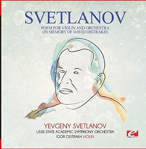 the album cover for USSR State Academic Symphony Orchestra - Svetlanov: Poem For Violin And Orchestra (In Memory Of David Oistrakh) [Digitally Remastered]