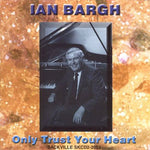 the album cover for Ian Bargh - Only Trust Your Heart