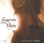 the album cover for Exquisite Noyse - La Voce Del Violino