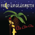 the album cover for Fred Eaglesmith - Cha Cha Cha