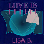 Lisa B.* : Love Is (12")