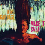 the album cover for King Garbage - Make It Sweat