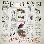 the album cover for Darius Koski - What Was Once Is By And Gone