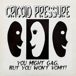 Cricoid Pressure : You Might Gag, But You Won't Vomit (12", EP)