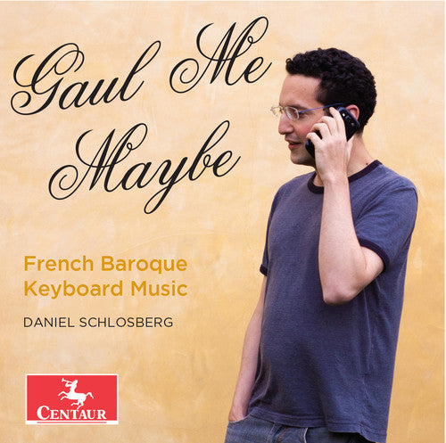 the album cover for Bach / Couperin / Marais / Daniel Schlosberg - Gaul Me Maybe - French Baroque Keyboard Music