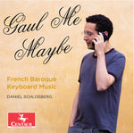 the album cover for Bach / Couperin / Marais / Daniel Schlosberg - Gaul Me Maybe - French Baroque Keyboard Music