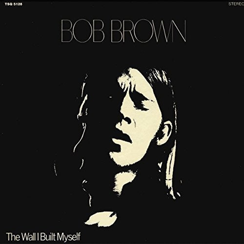 the album cover for Bob Brown - The Wall I Built Myself