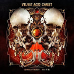 the album cover for Velvet Acid Christ - Greatest Hits
