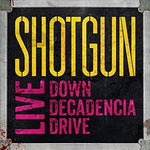 Shotgun - Live: Down Decadencia Drive (CD)
