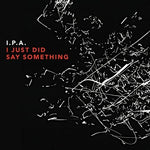 the album cover for Ipa - I Just Did Say Something