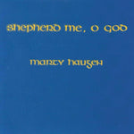 the album cover for Marty Haugen - Shepherd Me O God