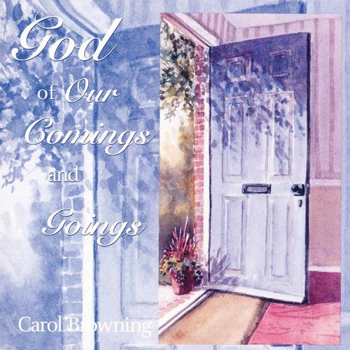 the album cover for Carol Browning - God Of Our Comings And Goings