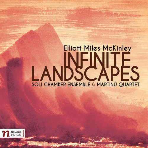 the album cover for Elliot Mckinley / Soli Chamber Ensemble - Elliot Miles Mckinley: Infinite Landscapes