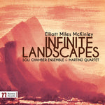 the album cover for Elliot Mckinley / Soli Chamber Ensemble - Elliot Miles Mckinley: Infinite Landscapes