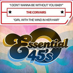 the album cover for The Corvairs - I Don't Wanna Be Without You Baby / Girl With The Wind In Her Hair