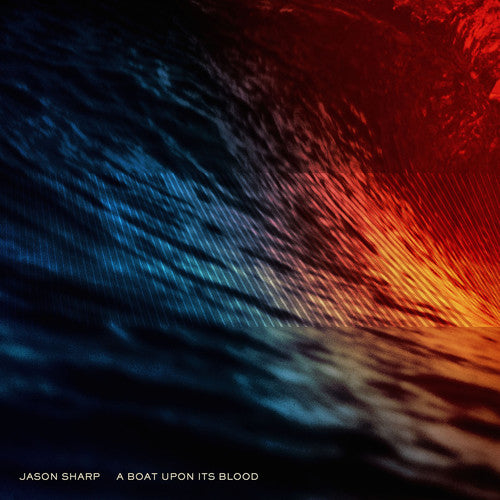 Jason Sharp - A Boat Upon Its Blood (Vinyl)