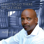 the album cover for Arthur Jae - I Had To Go There To Get Here