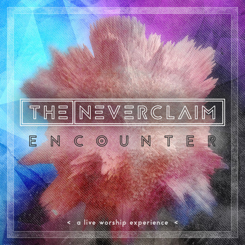 the album cover for Neverclaim - Encounter: A Live Worship Experience