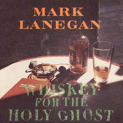 Mark Lanegan - Whiskey For The Holy Ghost (Vinyl)