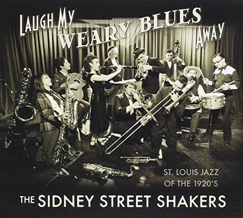 the album cover for Sidney Street Shakers - Laugh My Weary Blues Away