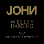the album cover for John Wesley Harding - Greatest Other People's Hits