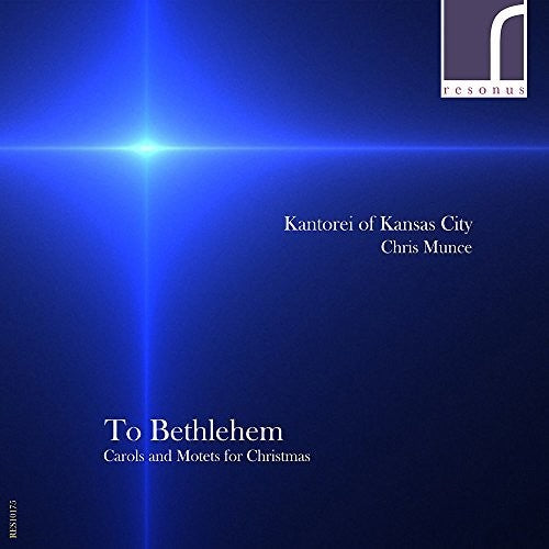 the album cover for Kantorei of Kansas City - To Bethlehem: Carols & Motets for Christmas