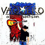 the album cover for Aaron Watson - Vaquero