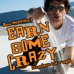 the album cover for Ben Morrison - Earn Some Crazy