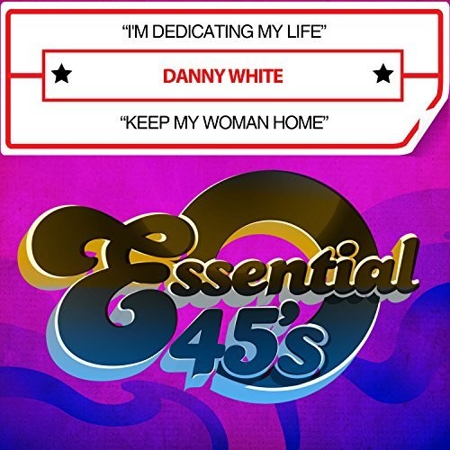 the album cover for Danny White - I'm Dedicating My Life / Keep My Woman Home