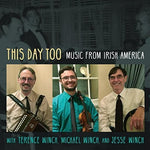 the album cover for Terence Winch / Winch,Michael / Winch,Jesse - This Day Too: Music From Irish America