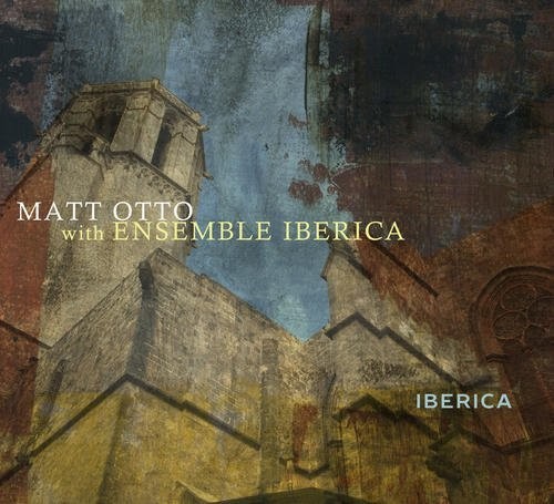 the album cover for Matt Otto With Ensemble Iberica - Iberica