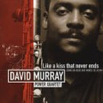 the album cover for David Murray Power Quartet - The Kiss That Never Ends
