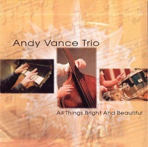 the album cover for Andy Vance Trio - All Things Bright & Beautiful