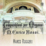 the album cover for Marco Ruggeri - Marco Enrico Bossi: Composizioni per Organo
