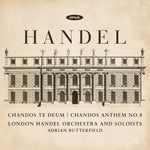 the album cover for London Handel Orchestra / Adrian Butterfield - Handel: Chandos Te Deum & Chandos Anthem No.8