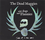 the album cover for Dead Maggies - Wild Dogs & Flannies