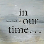 the album cover for Lindroth / Wolfskehl / Duo Gelland / Hogman - Peter Lindroth: in Our Time