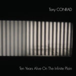 the album cover for Tony Conrad - Ten Years Alive On The Infinite Plain