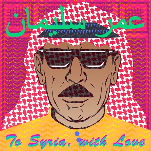 the album cover for Omar Souleyman - To Syria With Love