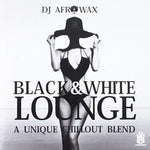the album cover for DJ Afrowax - Black & White Lounge - A Unique Chillout Blend