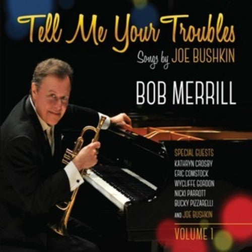 the album cover for Bob Merrill - Tell Me Your Troubles: Songs By Joe Bushkin Vol. 1