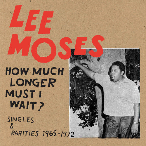 Lee Moses - How Much Longer Must I Wait? Singles & Rarities 1965-1972 (Vinyl)
