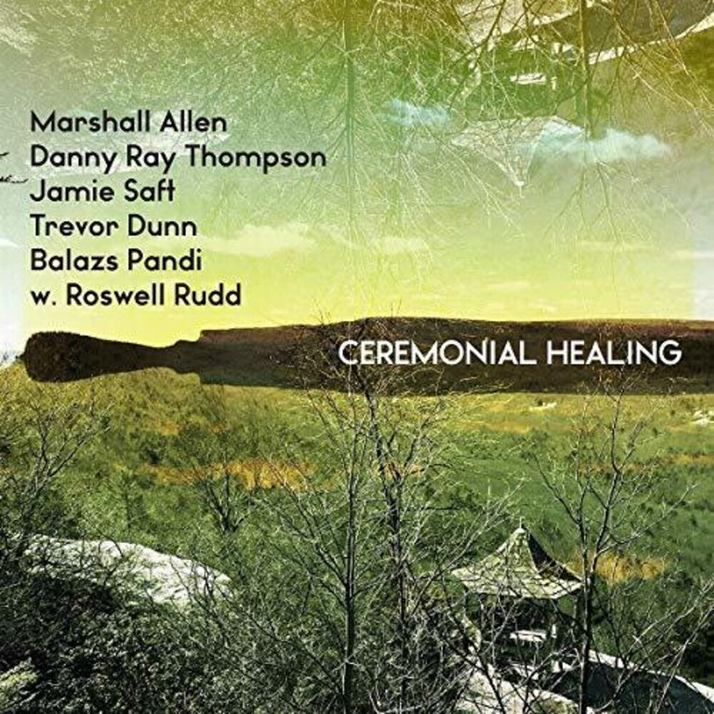 the album cover for Marshall Allen, Danny Ray Thompson, Jamie Saft, Trevor Dunn, Balazs Pandi w. Roswell Rudd - Ceremonial Healing[RSD 2019]