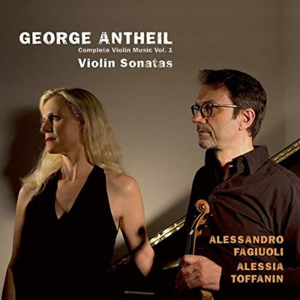 the album cover for Antheil / Fagiuoli / Toffanin - Complete Violin Music 1