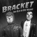 the album cover for Bracket - Too Old To Die Young [LP]