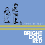 the album cover for Bright Dog Red - How's By You?
