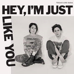 the album cover for Tegan and Sara - Hey, I'm Just Like You [Indie Exclusive Limited Edition Opaque Canary Yellow LP]